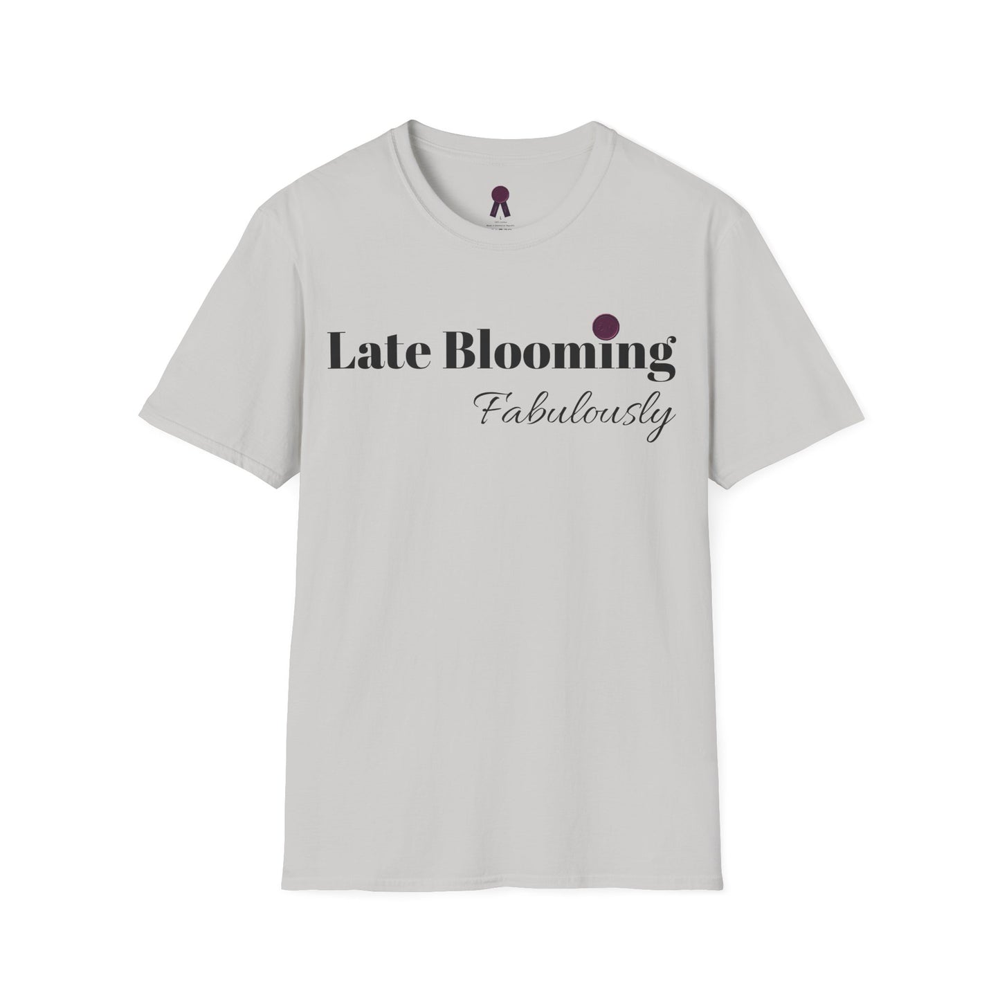 "Late Blooming Fabulously" Unisex Softstyle T-Shirt - Affirmation Apparel