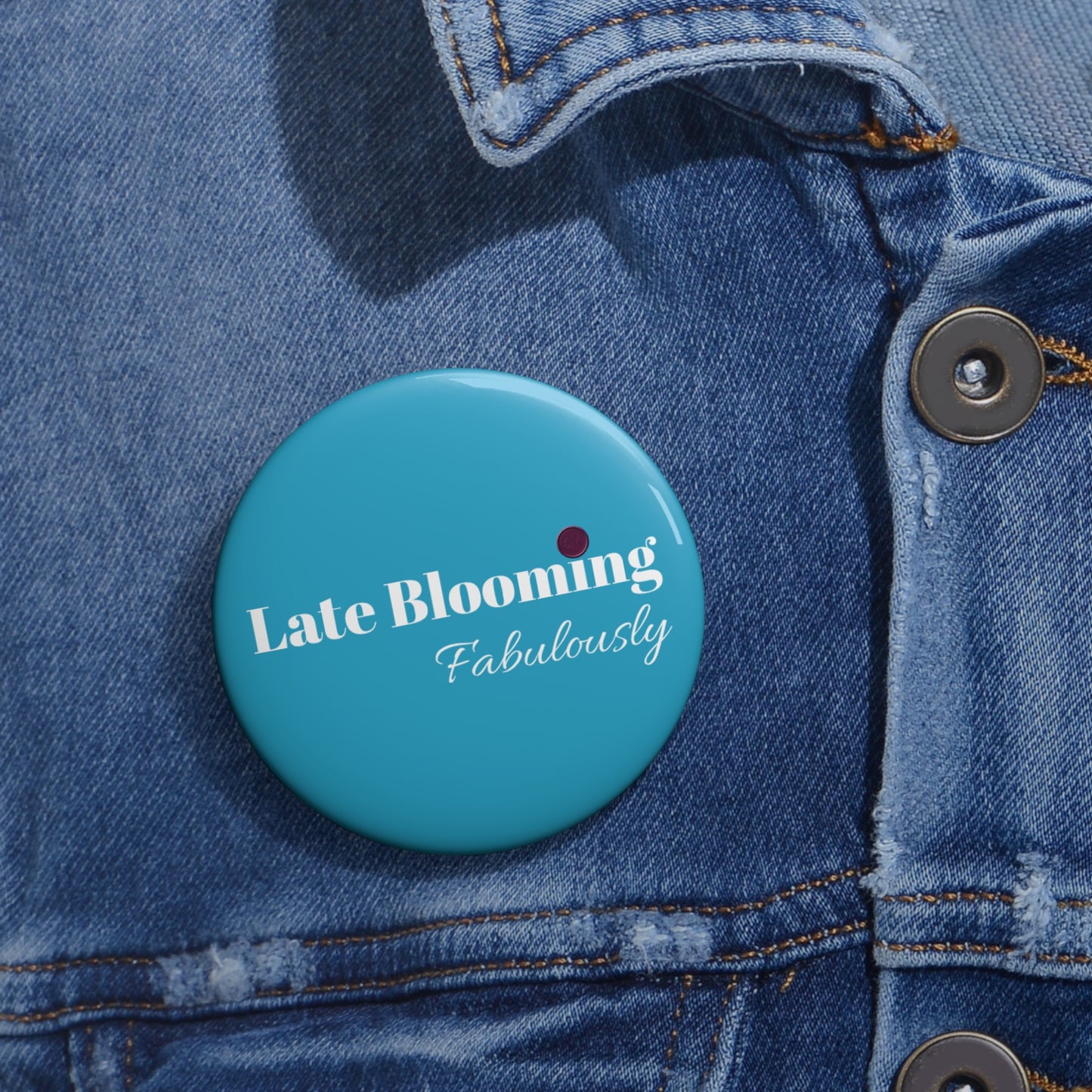 "Late Blooming Fabulously" Pin Buttons - Unique Accessories for Self-Expression