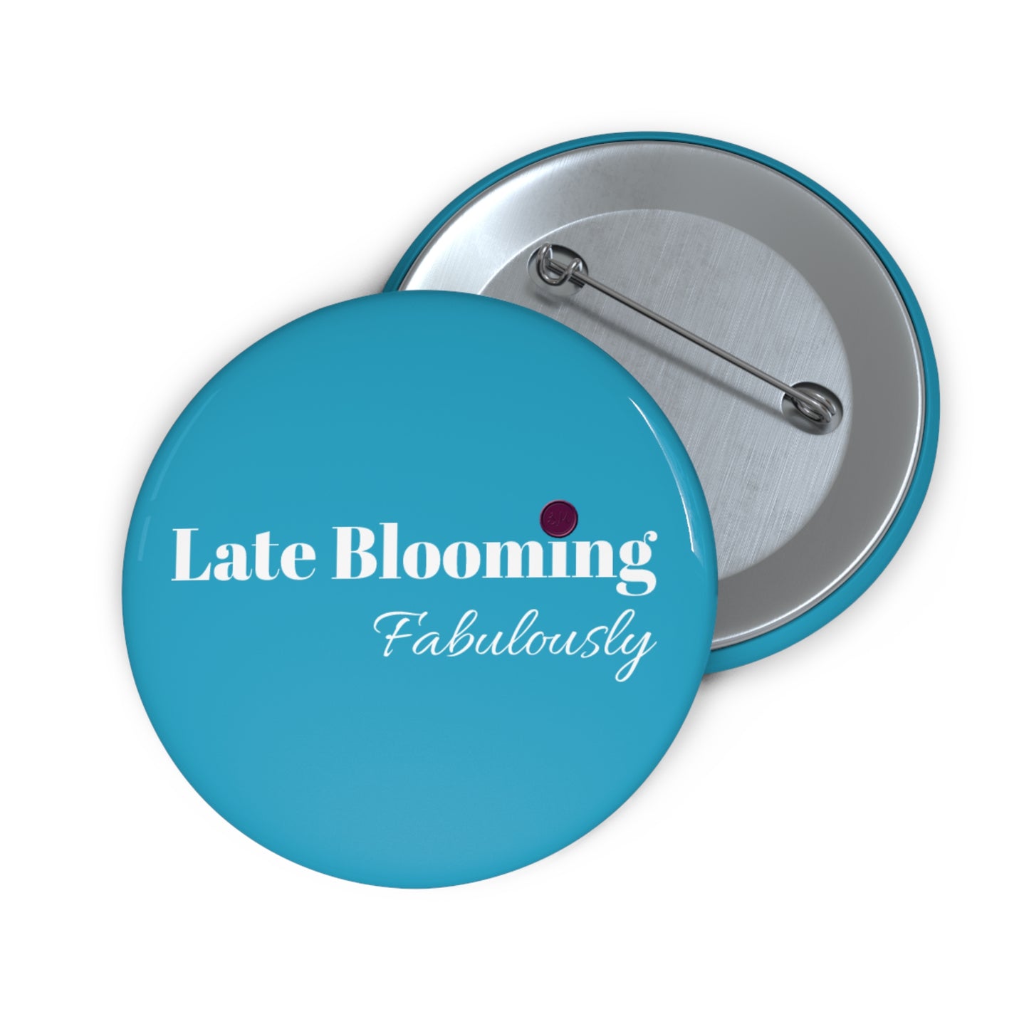 "Late Blooming Fabulously" Pin Buttons - Unique Accessories for Self-Expression