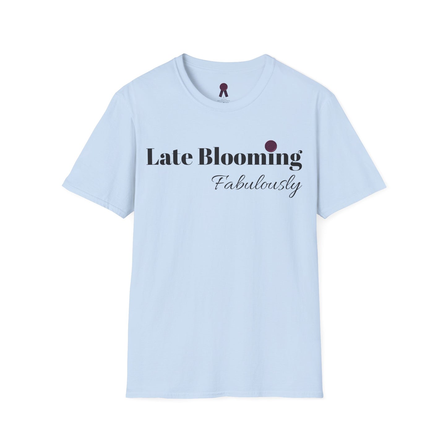 "Late Blooming Fabulously" Unisex Softstyle T-Shirt - Affirmation Apparel