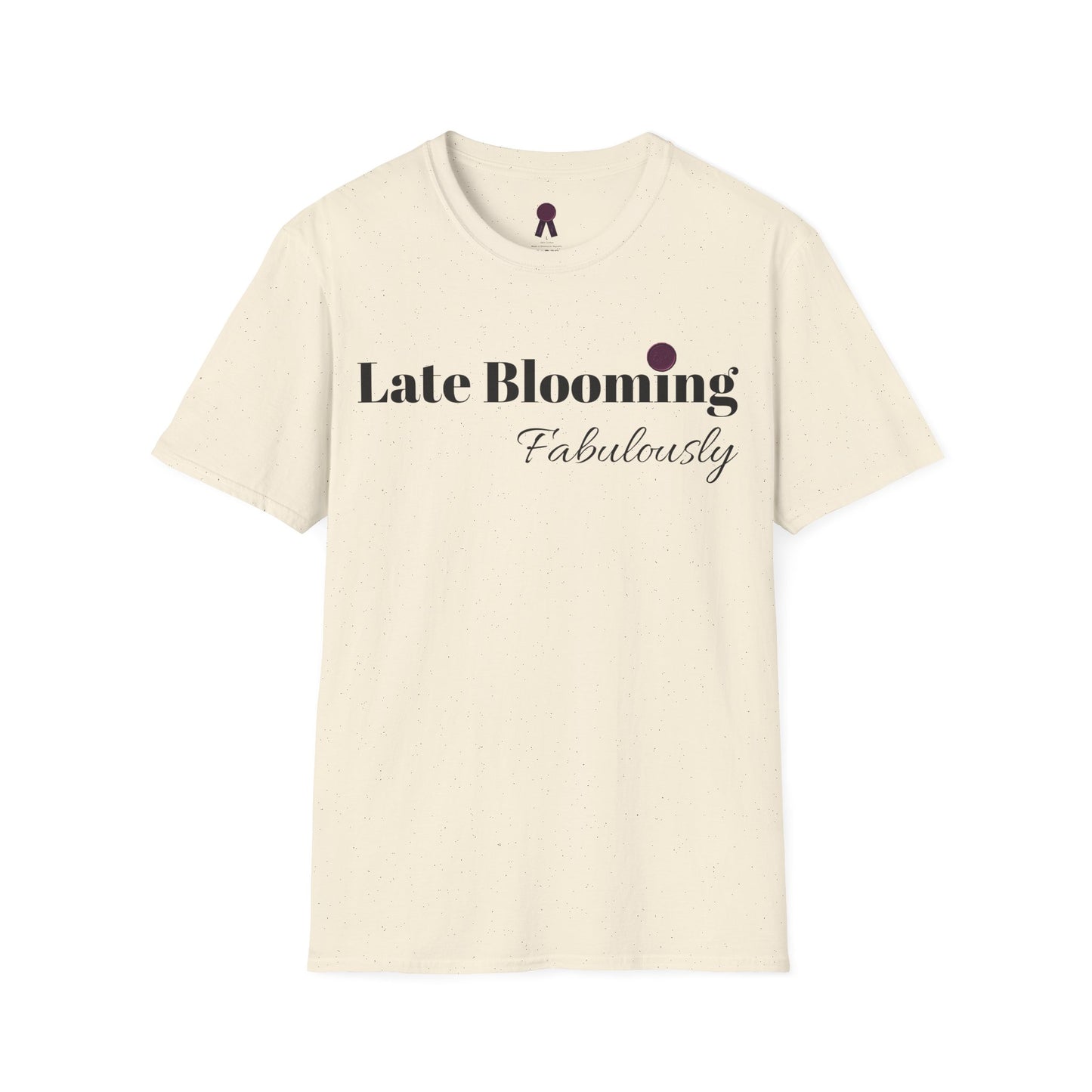 "Late Blooming Fabulously" Unisex Softstyle T-Shirt - Affirmation Apparel