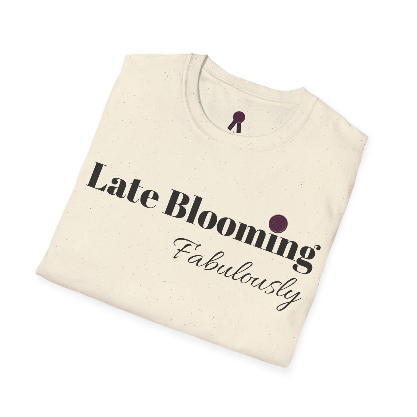 "Late Blooming Fabulously" Unisex Softstyle T-Shirt - Affirmation Apparel