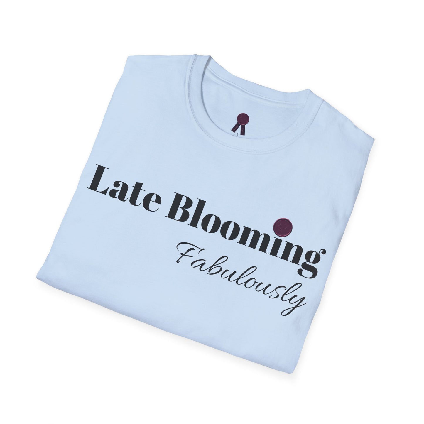 "Late Blooming Fabulously" Unisex Softstyle T-Shirt - Affirmation Apparel