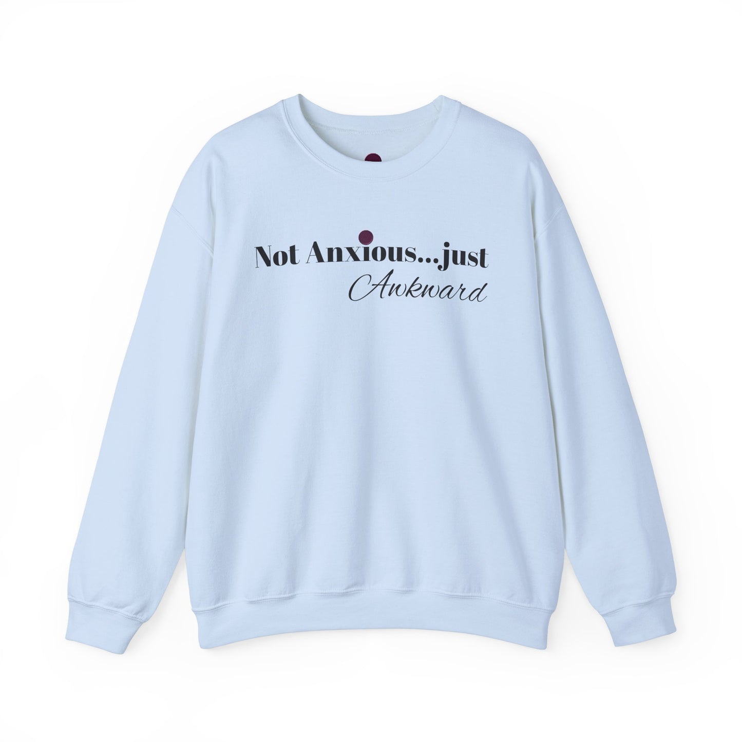 Unisex Crewneck Sweatshirt - "Not Anxious...just Awkward"