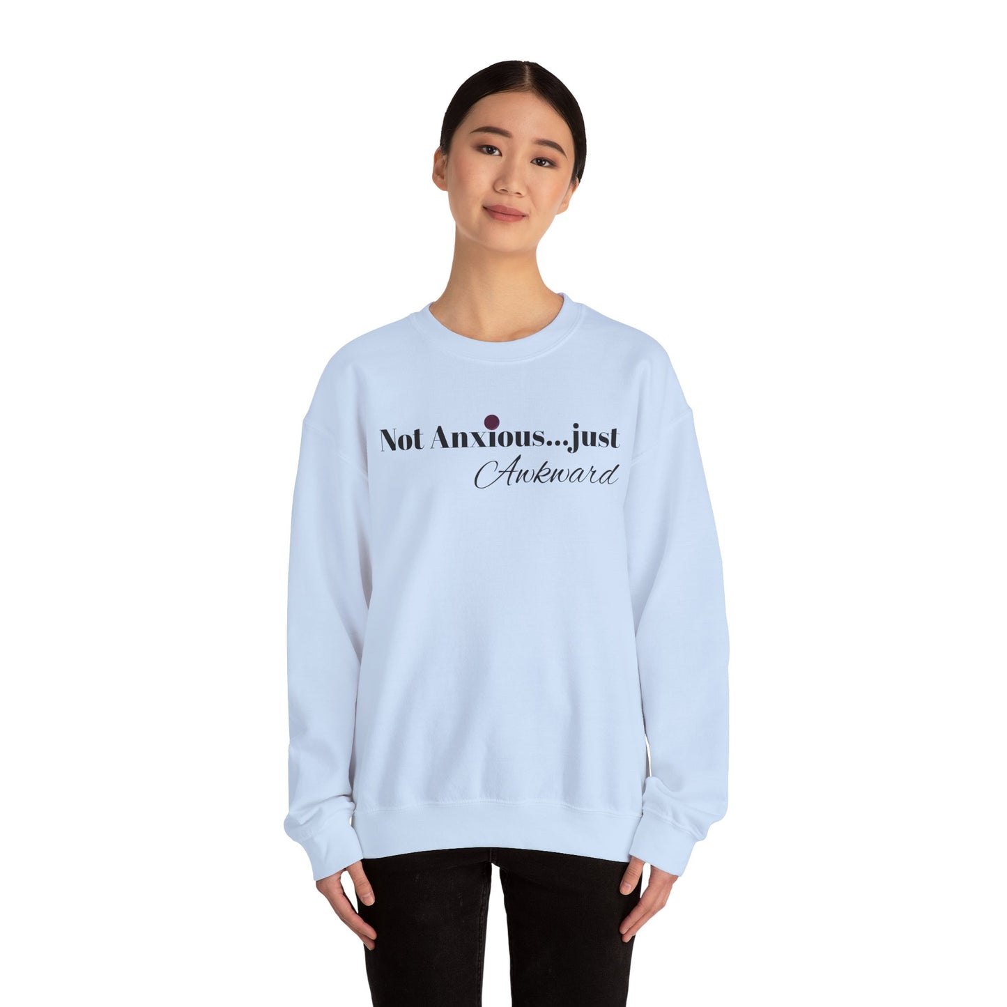 Unisex Crewneck Sweatshirt - "Not Anxious...just Awkward"