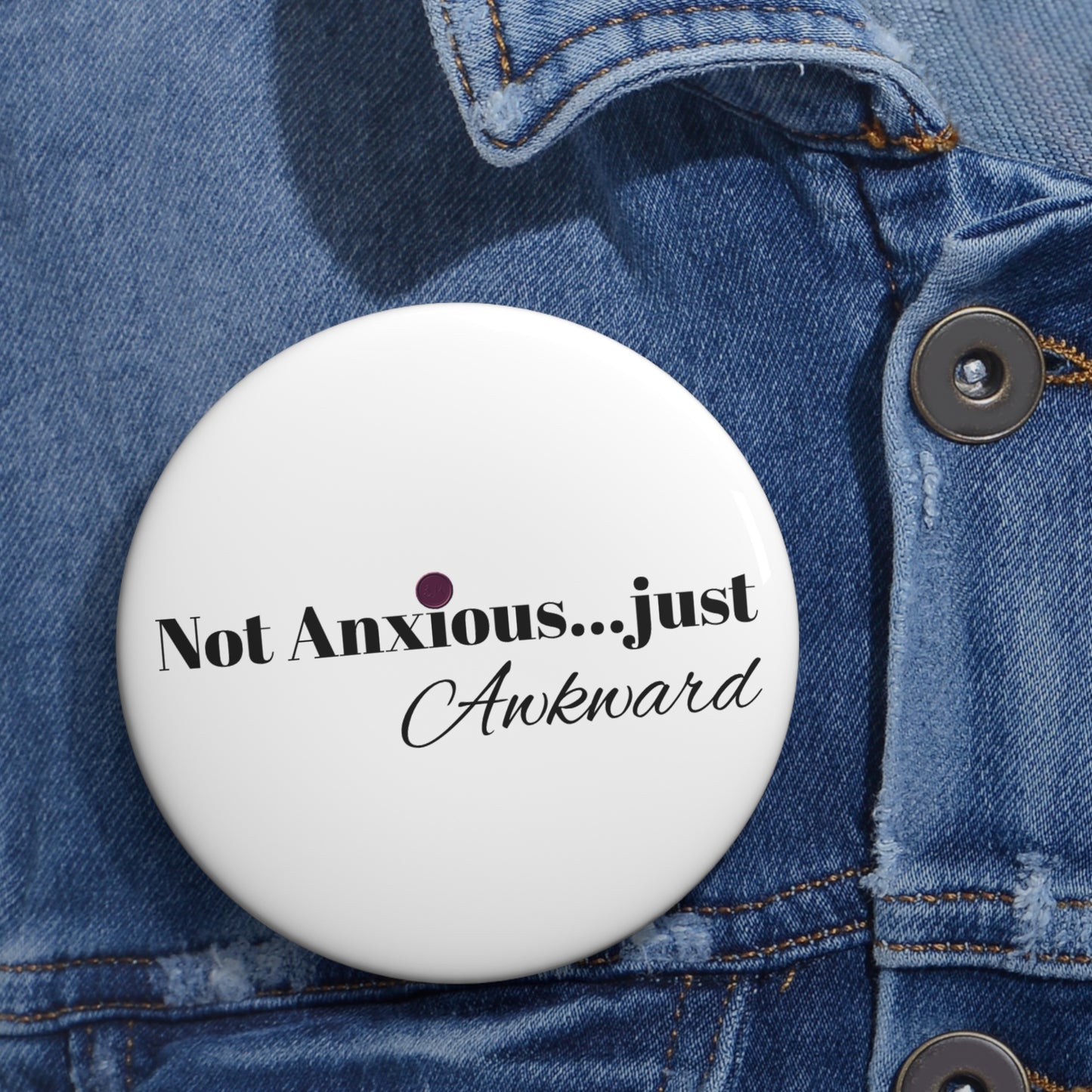 Pin Buttons - 'Not Anxious... Just Awkward'