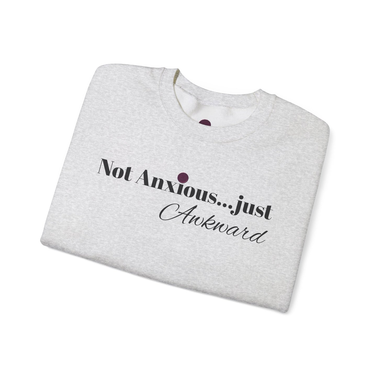 Unisex Crewneck Sweatshirt - "Not Anxious...just Awkward"
