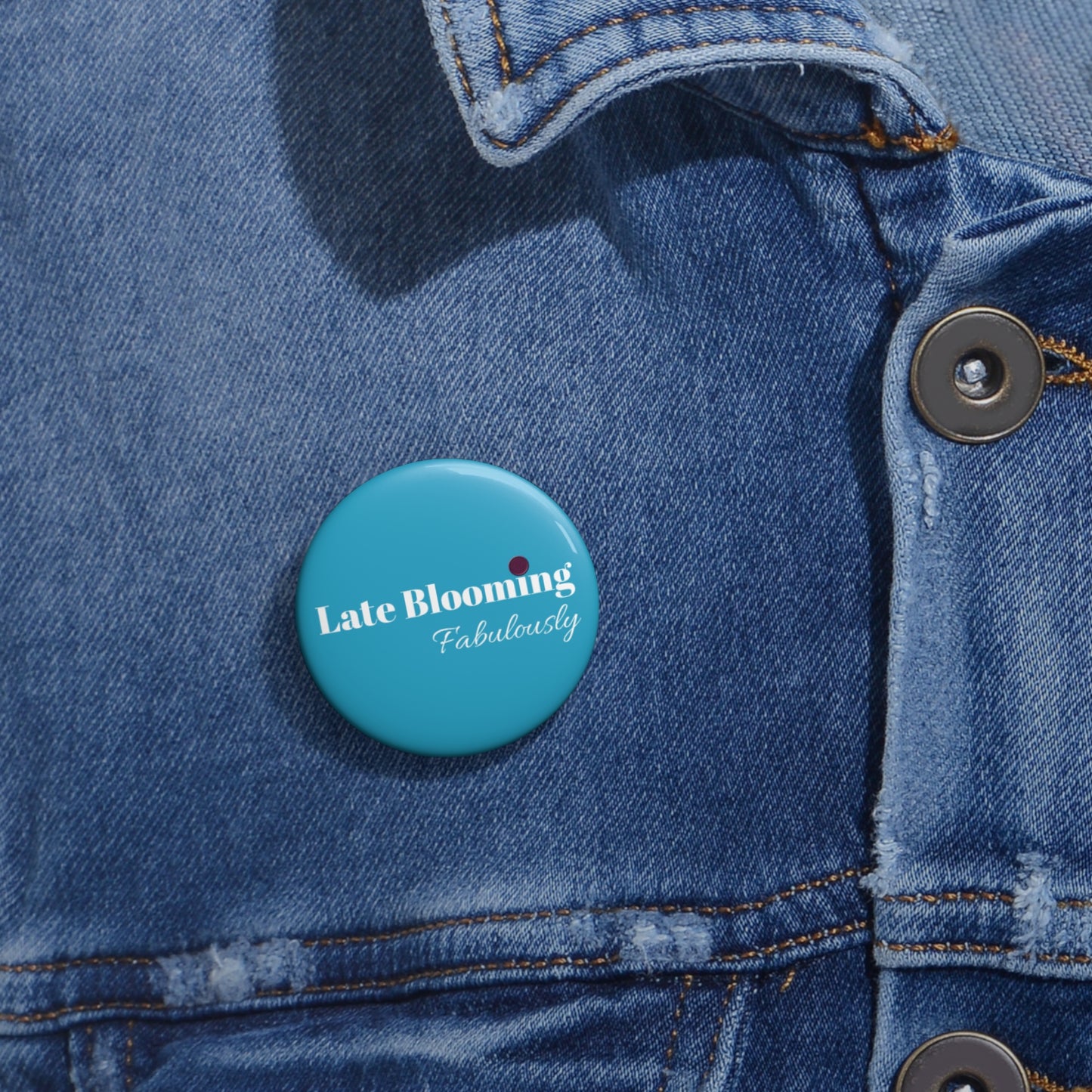 "Late Blooming Fabulously" Pin Buttons - Unique Accessories for Self-Expression