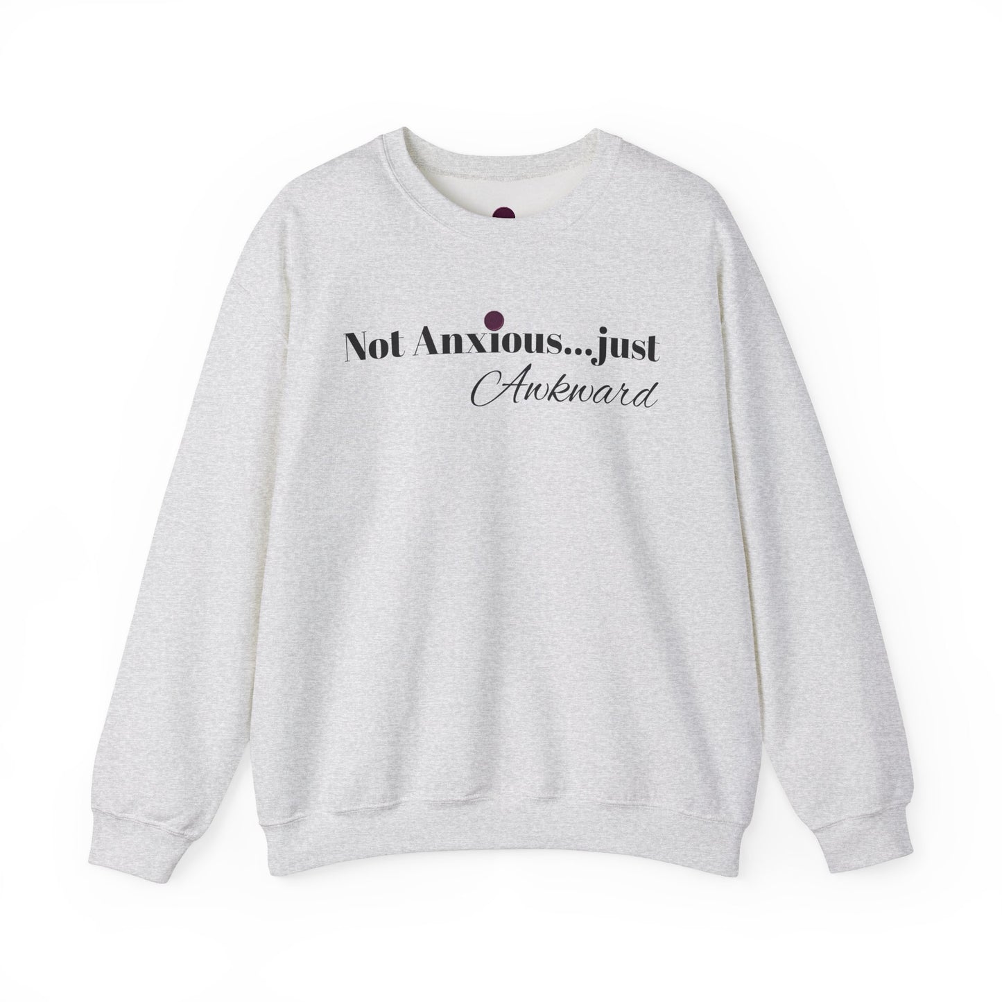 Unisex Crewneck Sweatshirt - "Not Anxious...just Awkward"