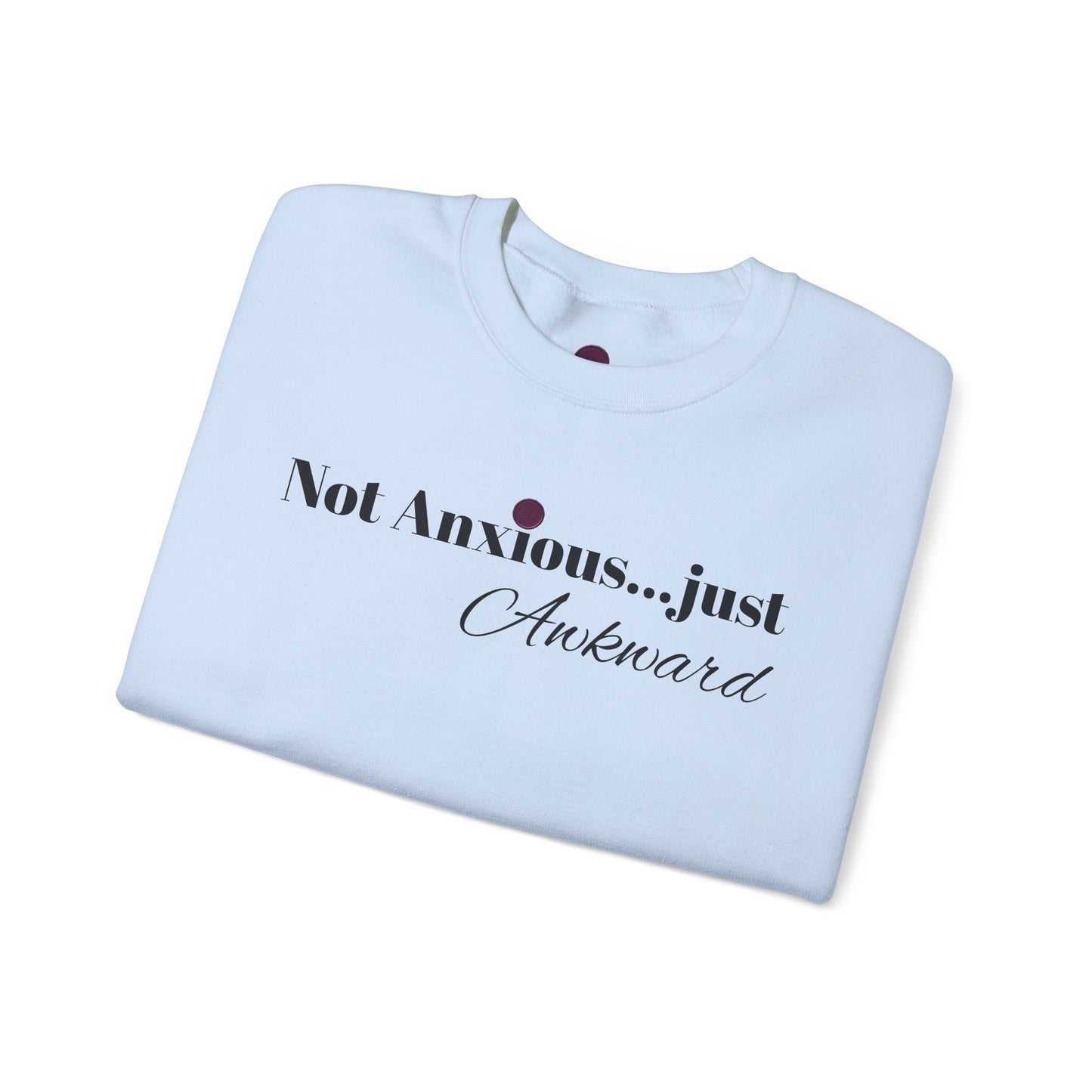 Unisex Crewneck Sweatshirt - "Not Anxious...just Awkward"