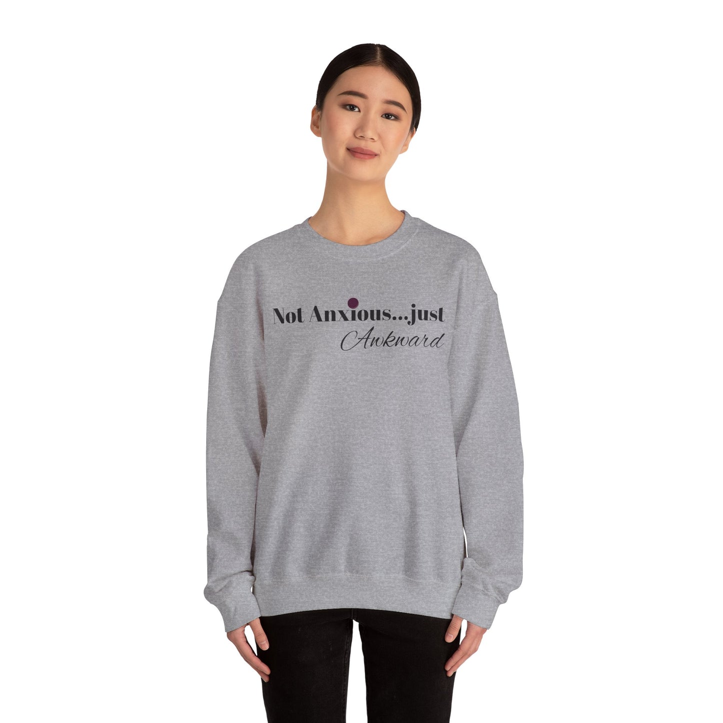 Unisex Crewneck Sweatshirt - "Not Anxious...just Awkward"