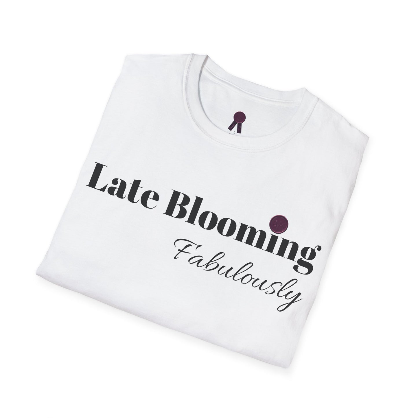 "Late Blooming Fabulously" Unisex Softstyle T-Shirt - Affirmation Apparel