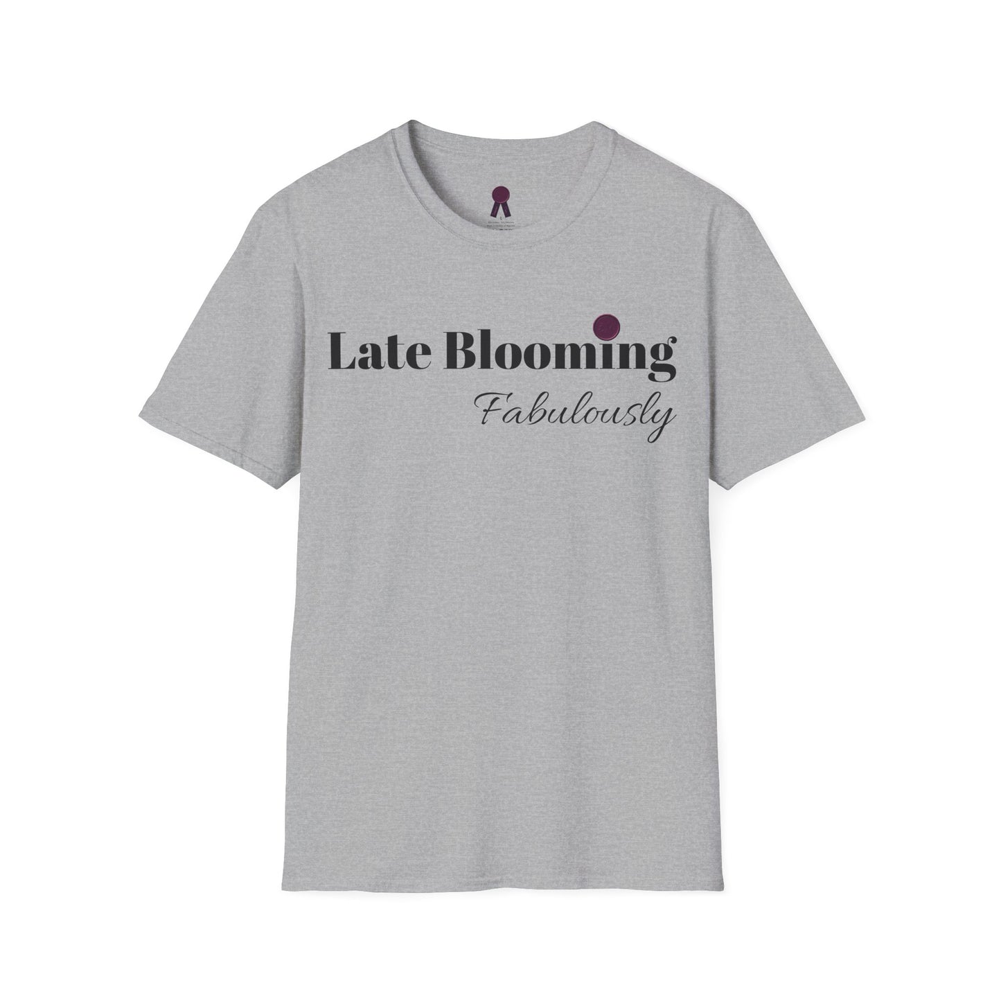 "Late Blooming Fabulously" Unisex Softstyle T-Shirt - Affirmation Apparel