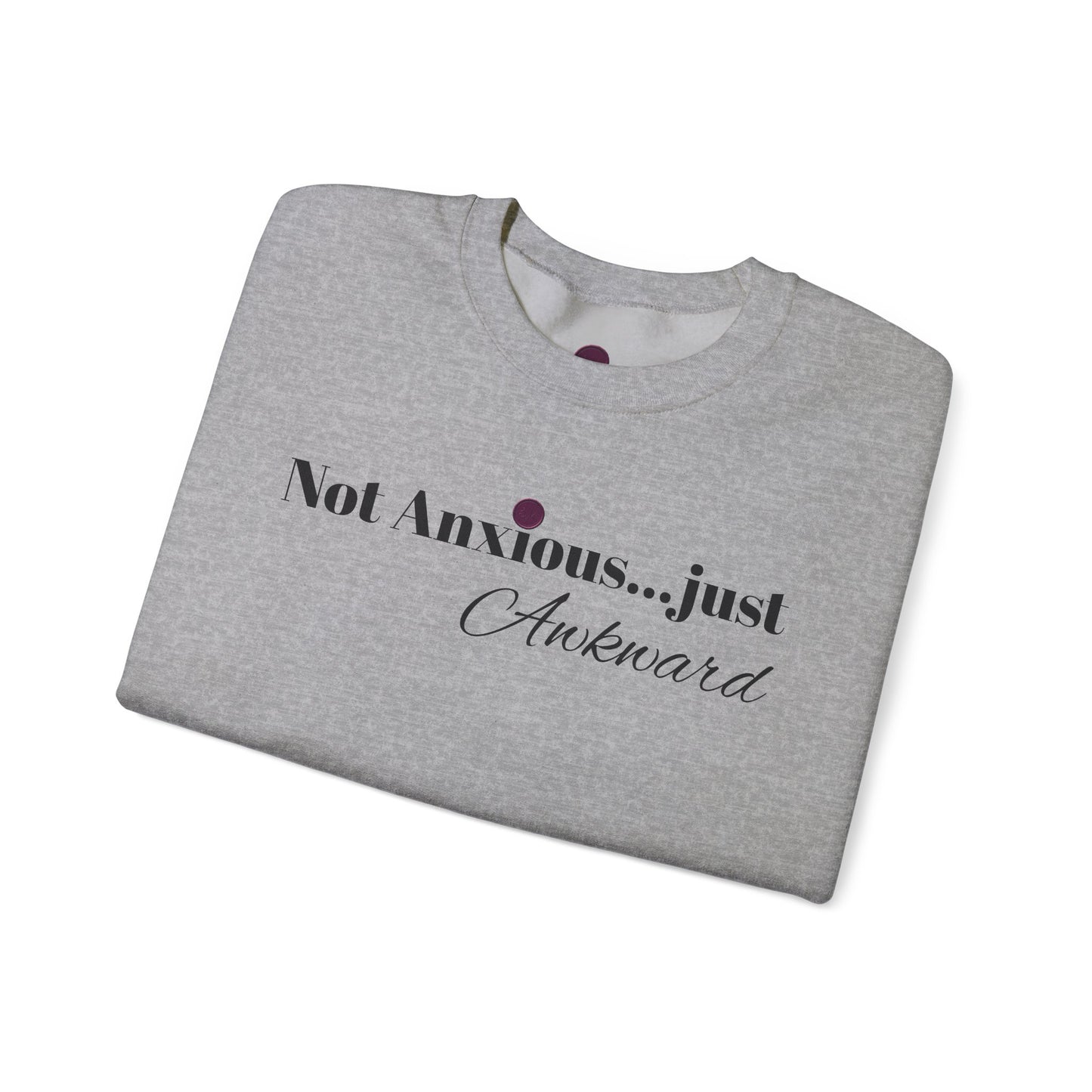 Unisex Crewneck Sweatshirt - "Not Anxious...just Awkward"
