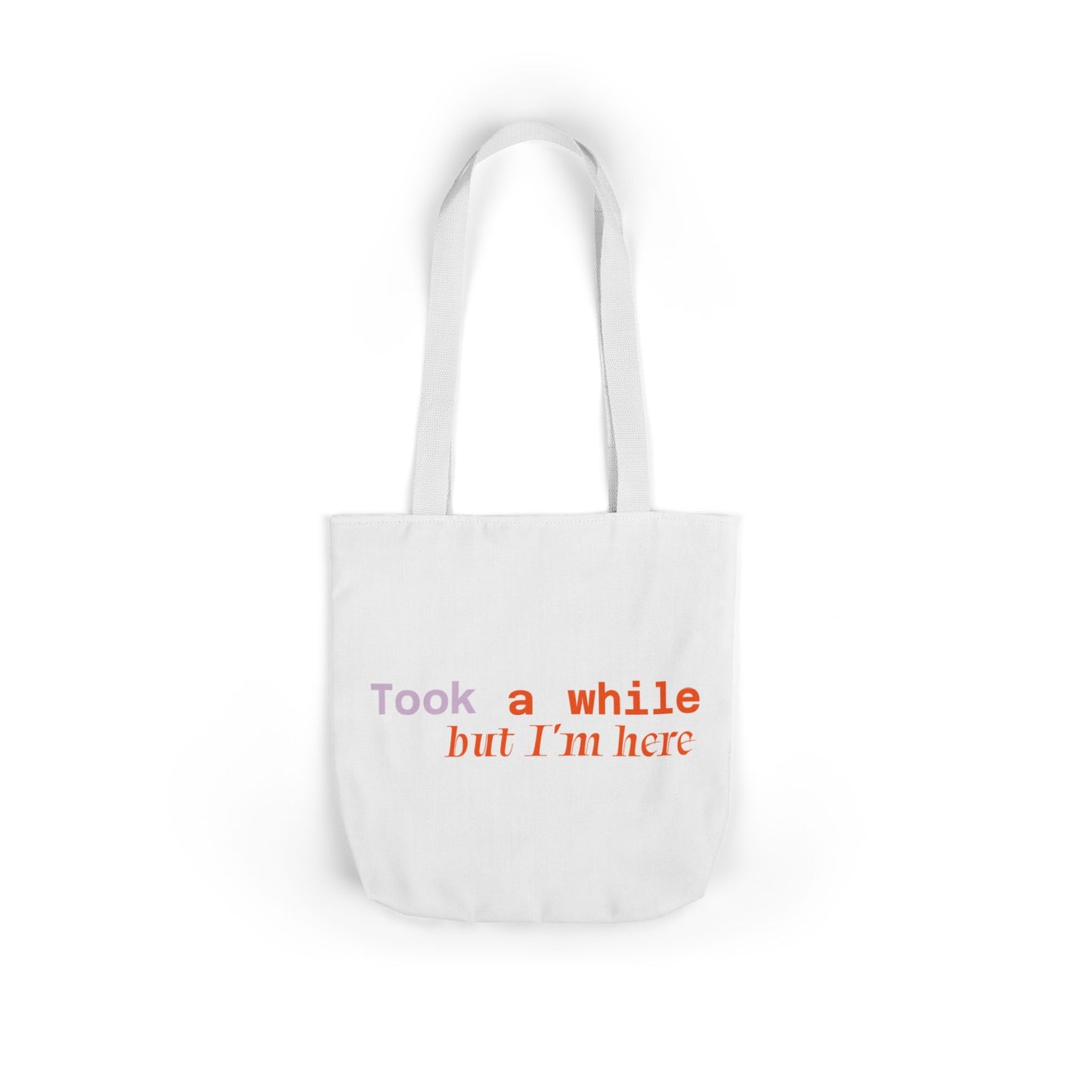 Motivational Canvas Tote Bag - Took a While but I'm Here