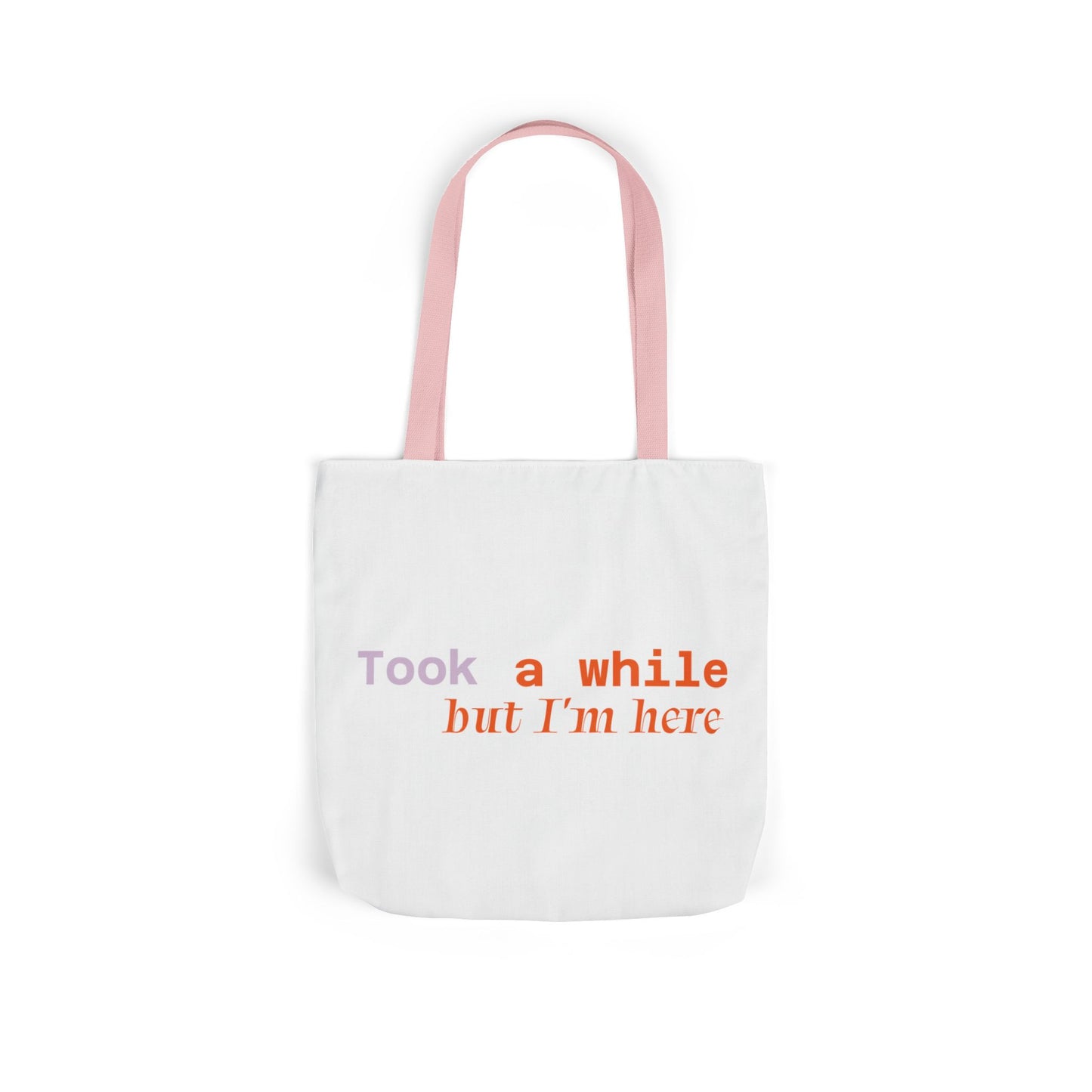 Motivational Canvas Tote Bag - Took a While but I'm Here
