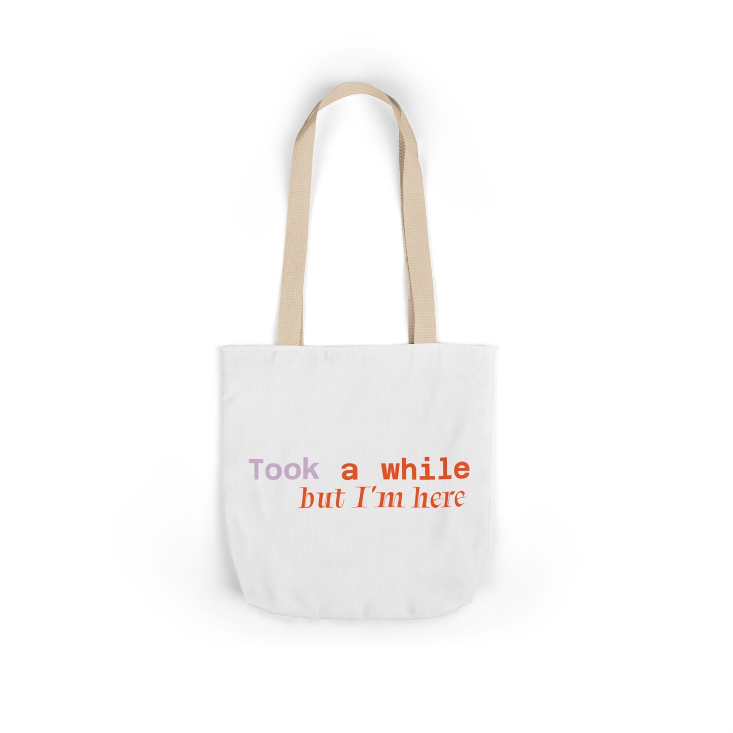 Motivational Canvas Tote Bag - Took a While but I'm Here