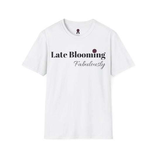 "Late Blooming Fabulously" Unisex Softstyle T-Shirt - Affirmation Apparel