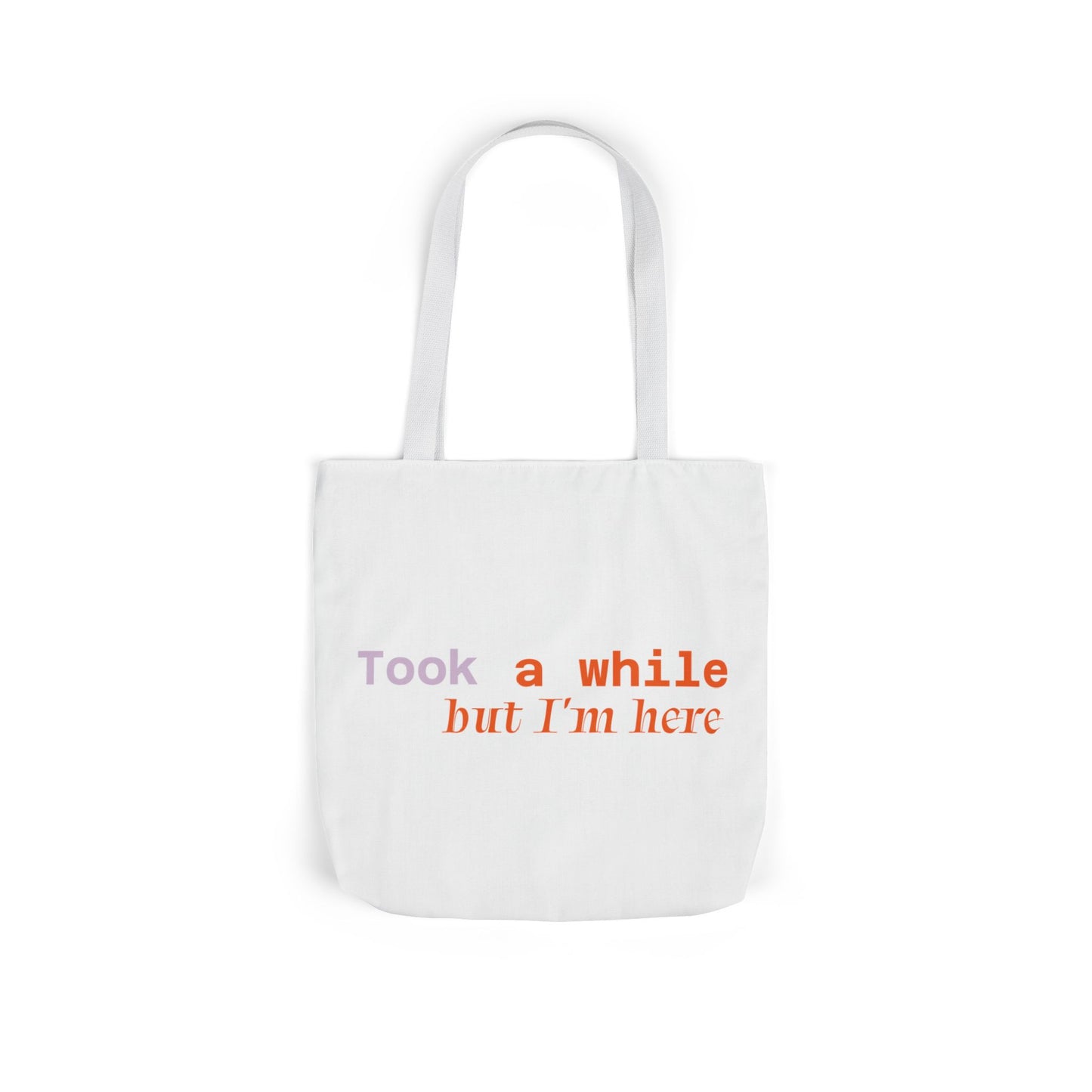 Motivational Canvas Tote Bag - Took a While but I'm Here