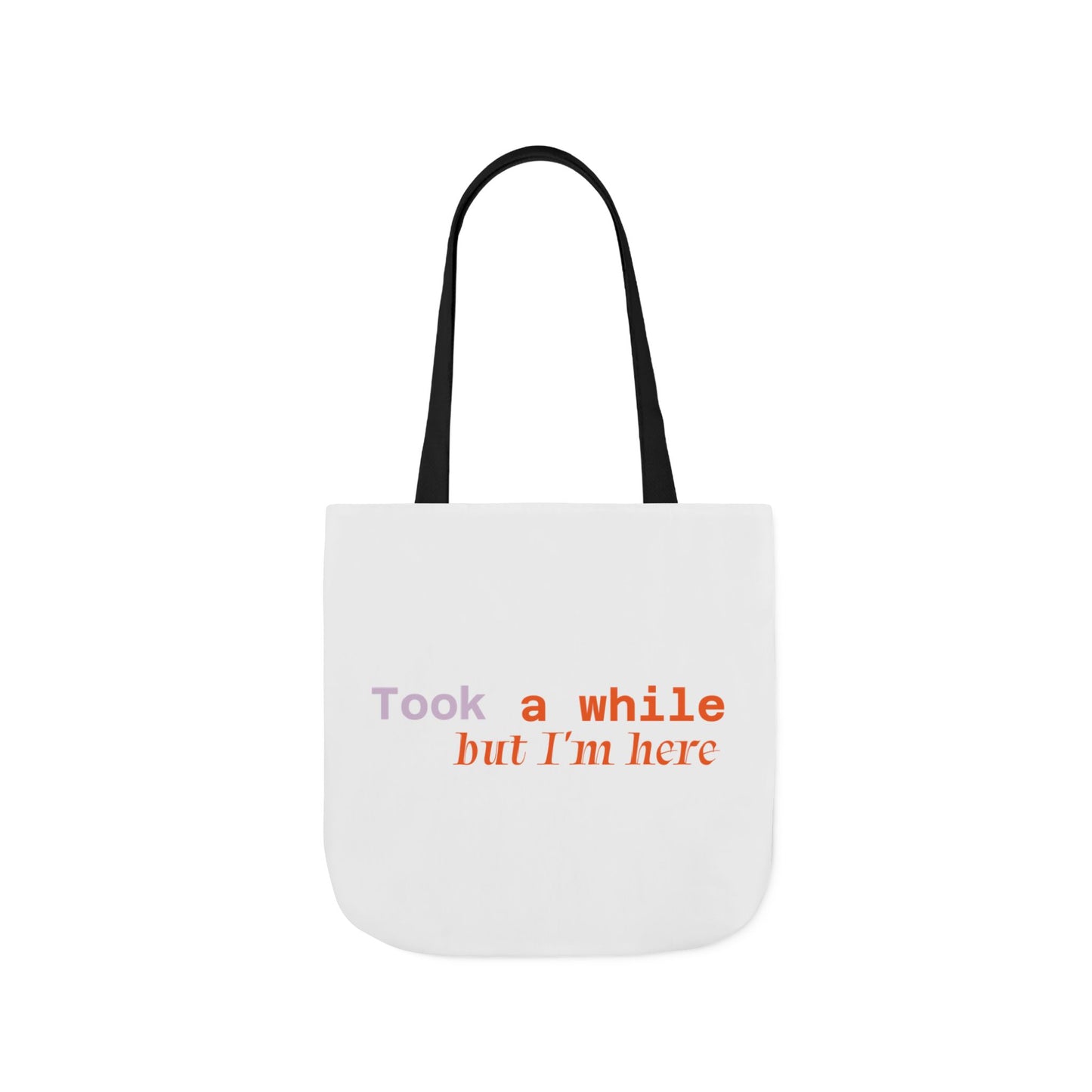 Motivational Canvas Tote Bag - Took a While but I'm Here