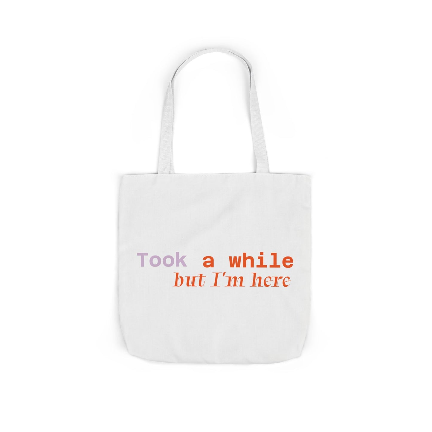 Motivational Canvas Tote Bag - Took a While but I'm Here