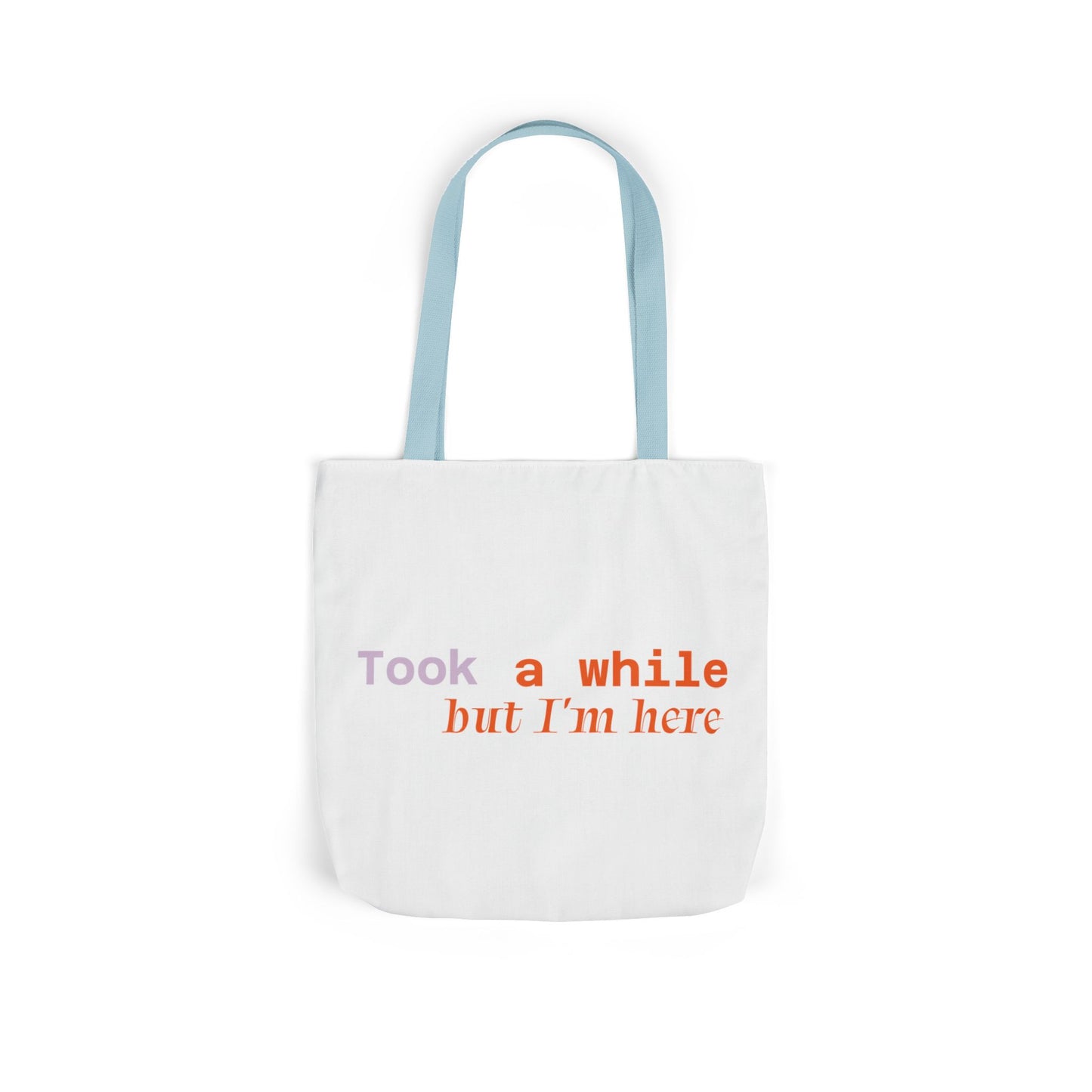 Motivational Canvas Tote Bag - Took a While but I'm Here