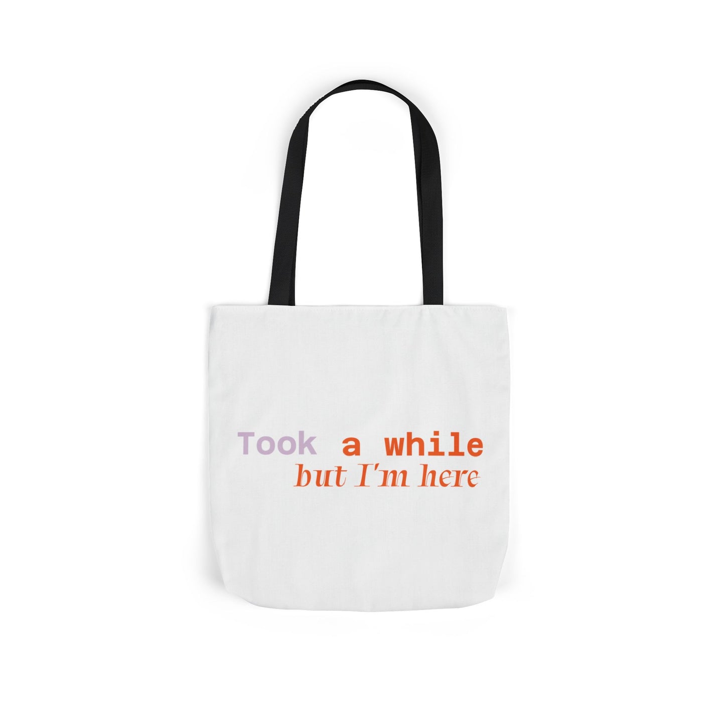 Motivational Canvas Tote Bag - Took a While but I'm Here
