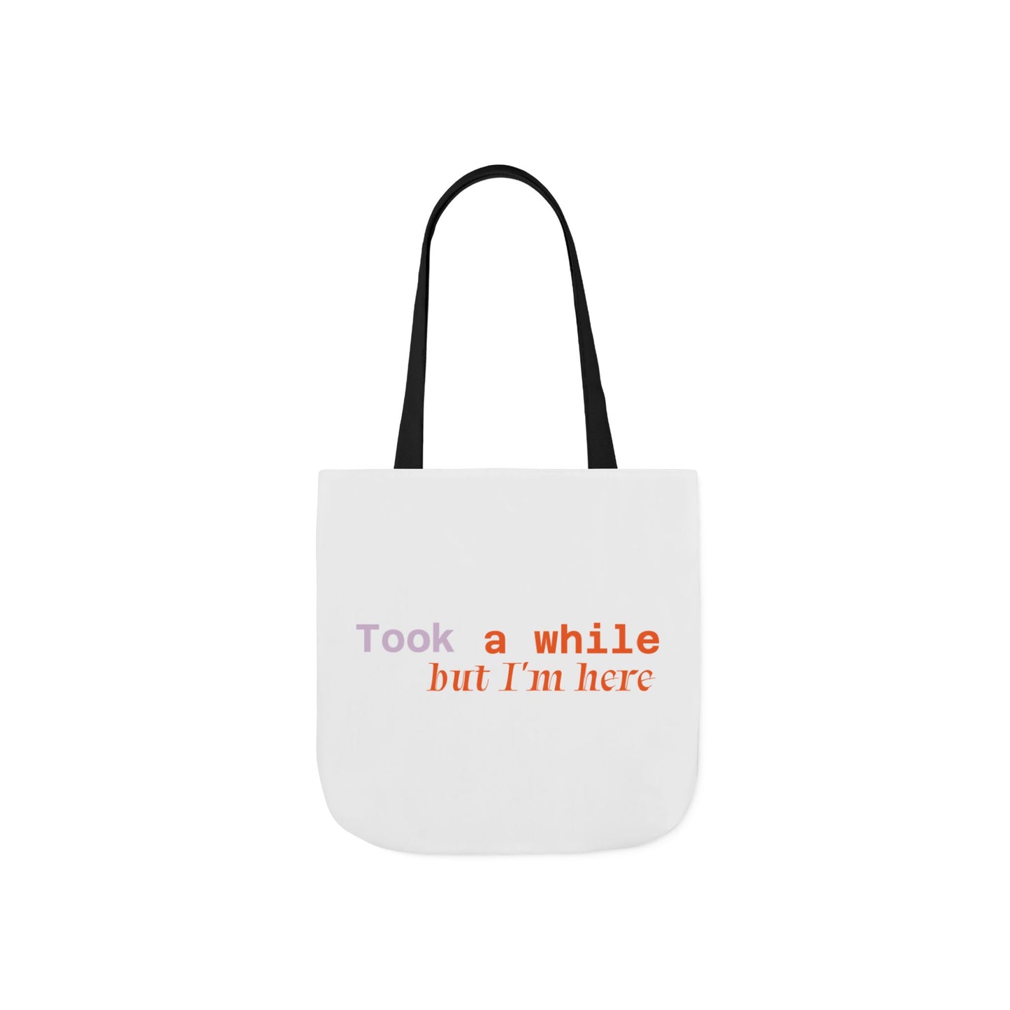 Motivational Canvas Tote Bag - Took a While but I'm Here