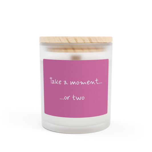 'Take a moment...or two' Frosted Glass Candle - 11oz - Perfect for Mindful Moments and Gift-Giving
