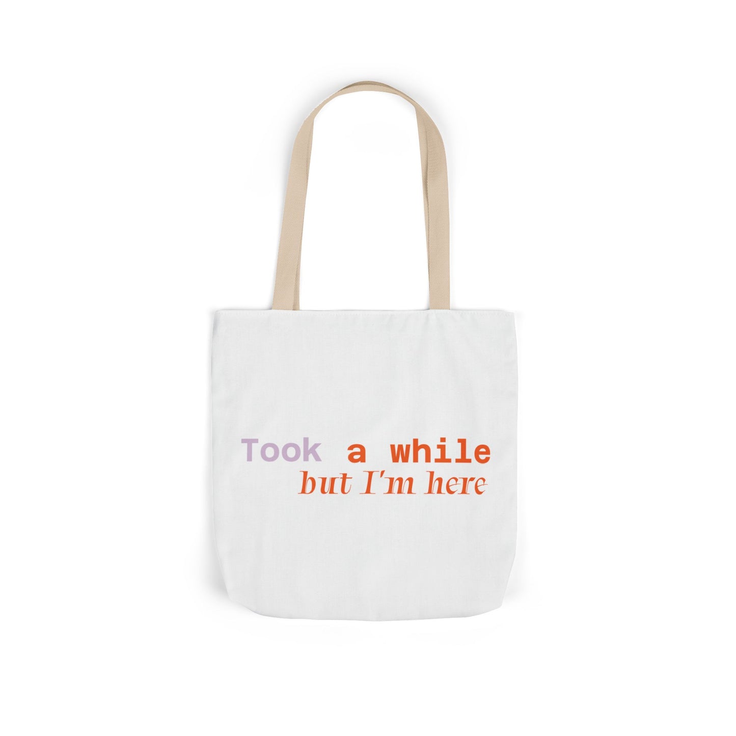 Motivational Canvas Tote Bag - Took a While but I'm Here