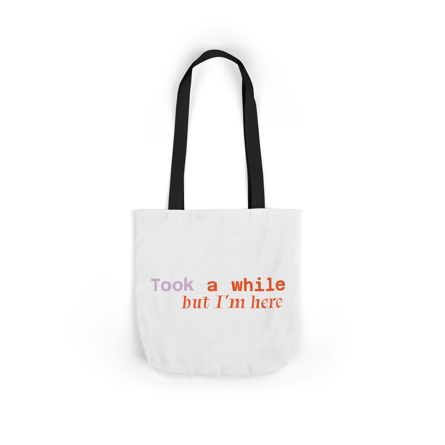 Motivational Canvas Tote Bag - Took a While but I'm Here