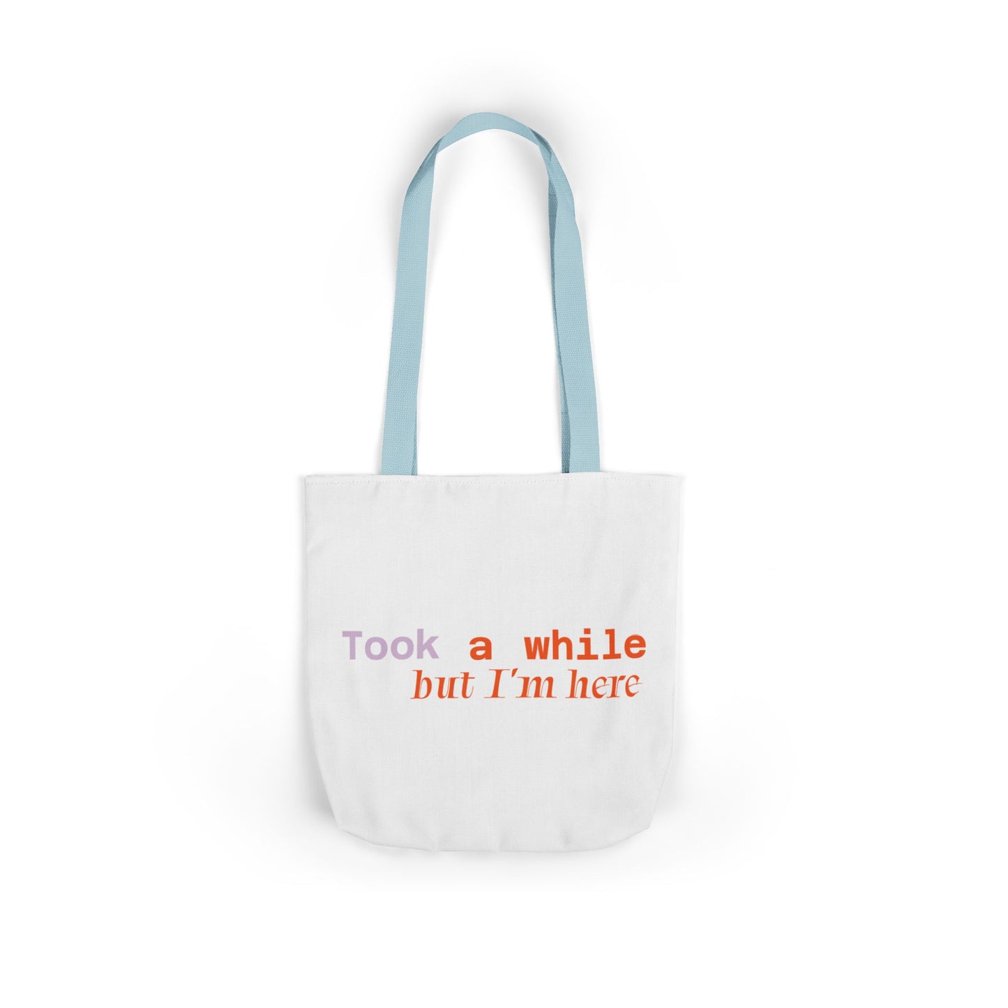 Motivational Canvas Tote Bag - Took a While but I'm Here