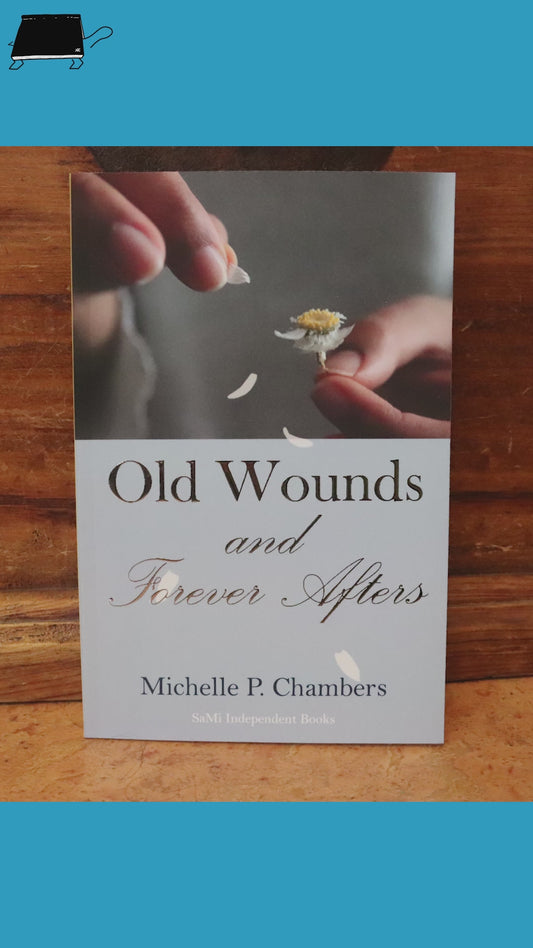 Old Wounds and Forever Afters by Michelle P. Chambers